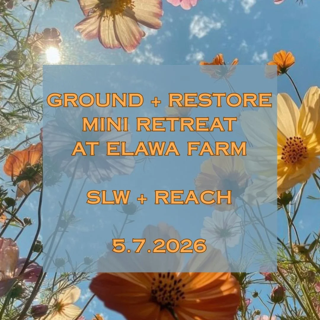 GROUND + RESTORE MINI RETREAT-PLANTING SEEDS OF INTENTION w/ SLW + REACH
