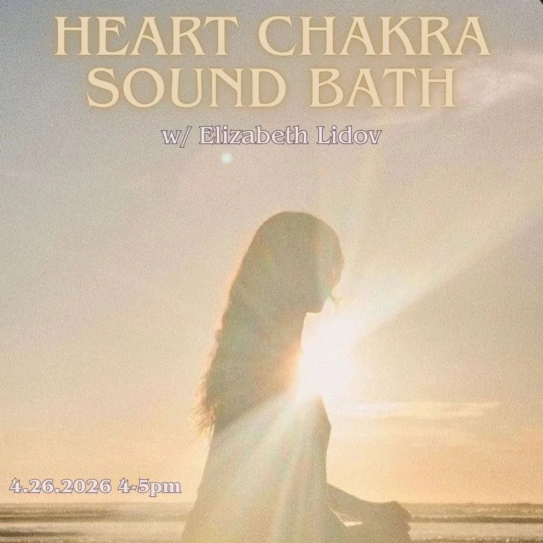 HEART CHAKRA SOUND BATH w/ ELIZABETH LIDOV