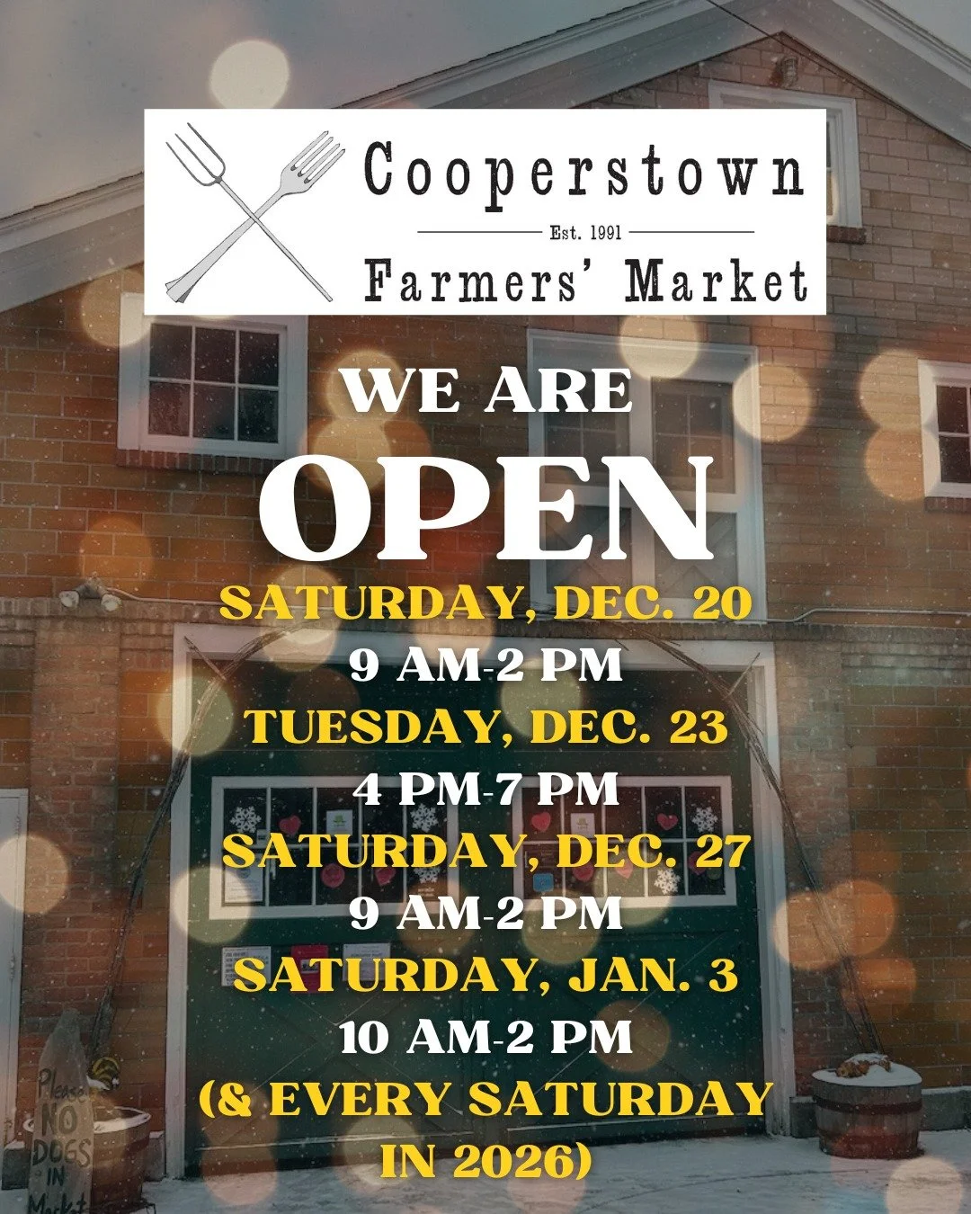 Friendly reminder: Yes we are open Saturdays year-round! 

We will also be open Tuesday, Dec. 23 for the Cooperstown Stroll and Holiday Farmers' Market. 

Beginning January 3, our hours will be 10 am to 2 pm, through April. In May, we resume our 9 am
