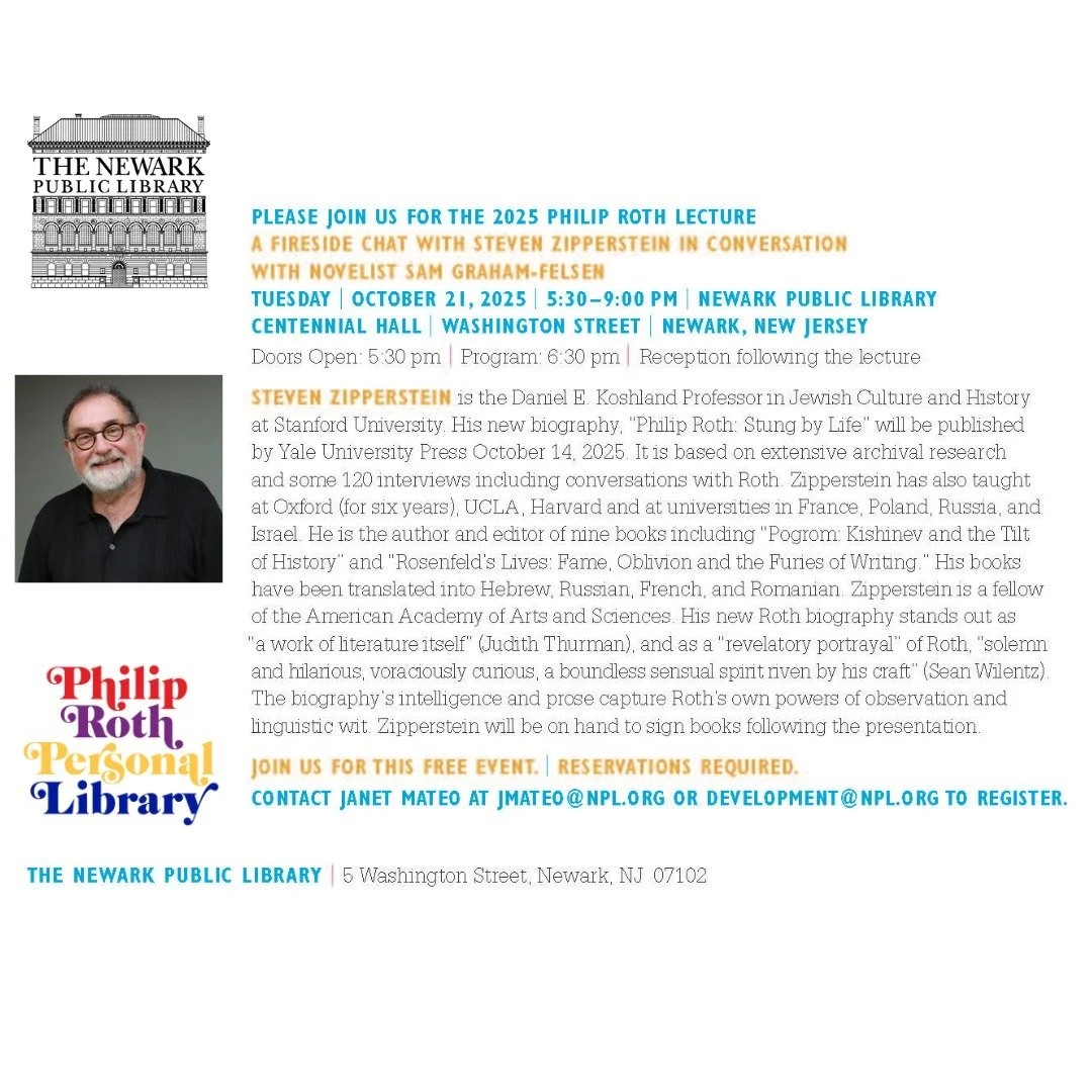 Philip Roth Lecture, October 21st, 2025
The Newark Public Library, 5:30 PM &ndash; 9 PM

This year&rsquo;s Philip Roth Lecture will be a conversation.

The Newark Public Library welcomes Steven Zipperstein, whose new Roth biography, Stung By Life, wi