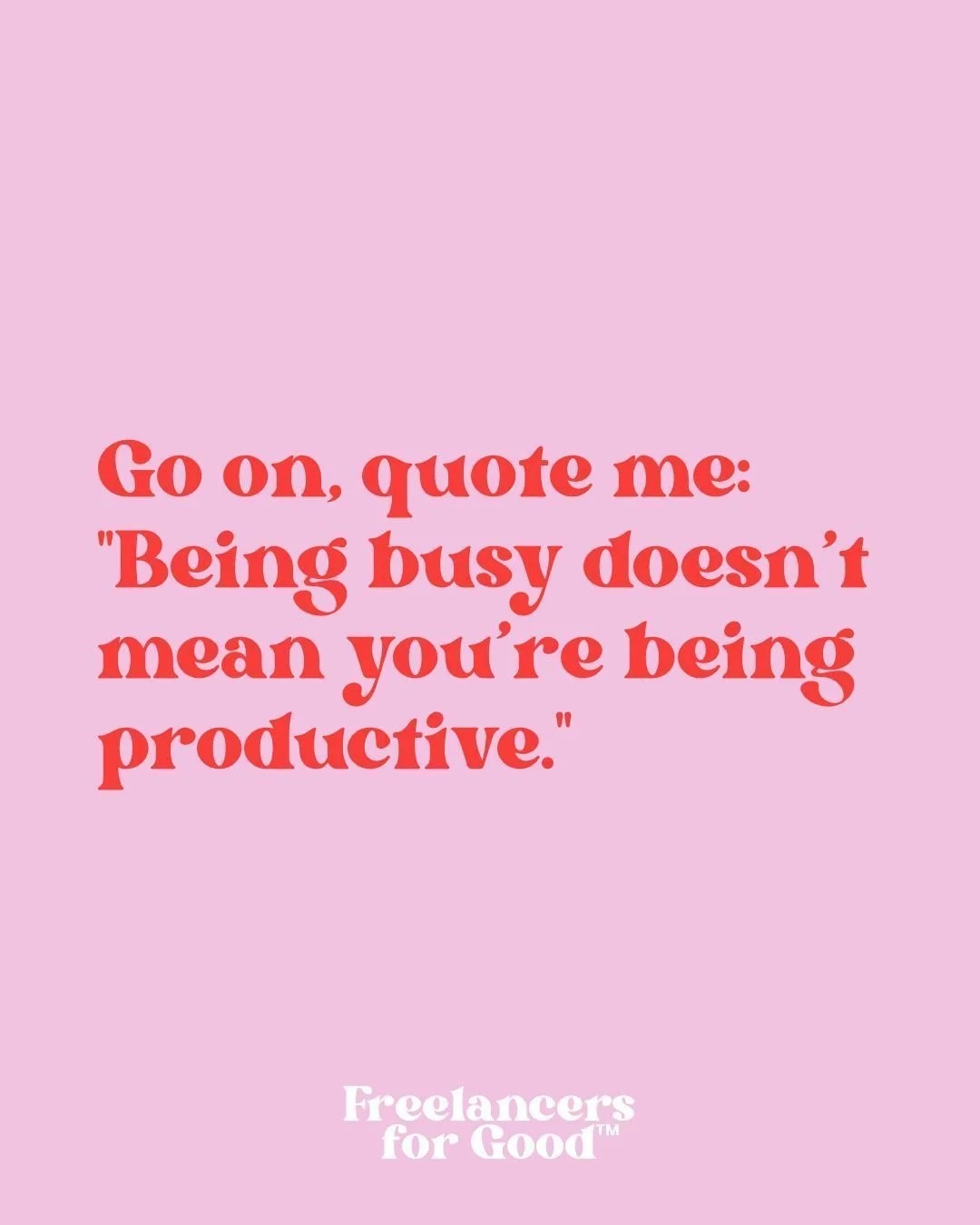 In the charity sector, we so often glorify busyness and to be honest, it gives me the ick. 

There is a fundamental difference between being a busy charity freelancer and being a productive charity freelancer. 

Too often, we confuse endless client m