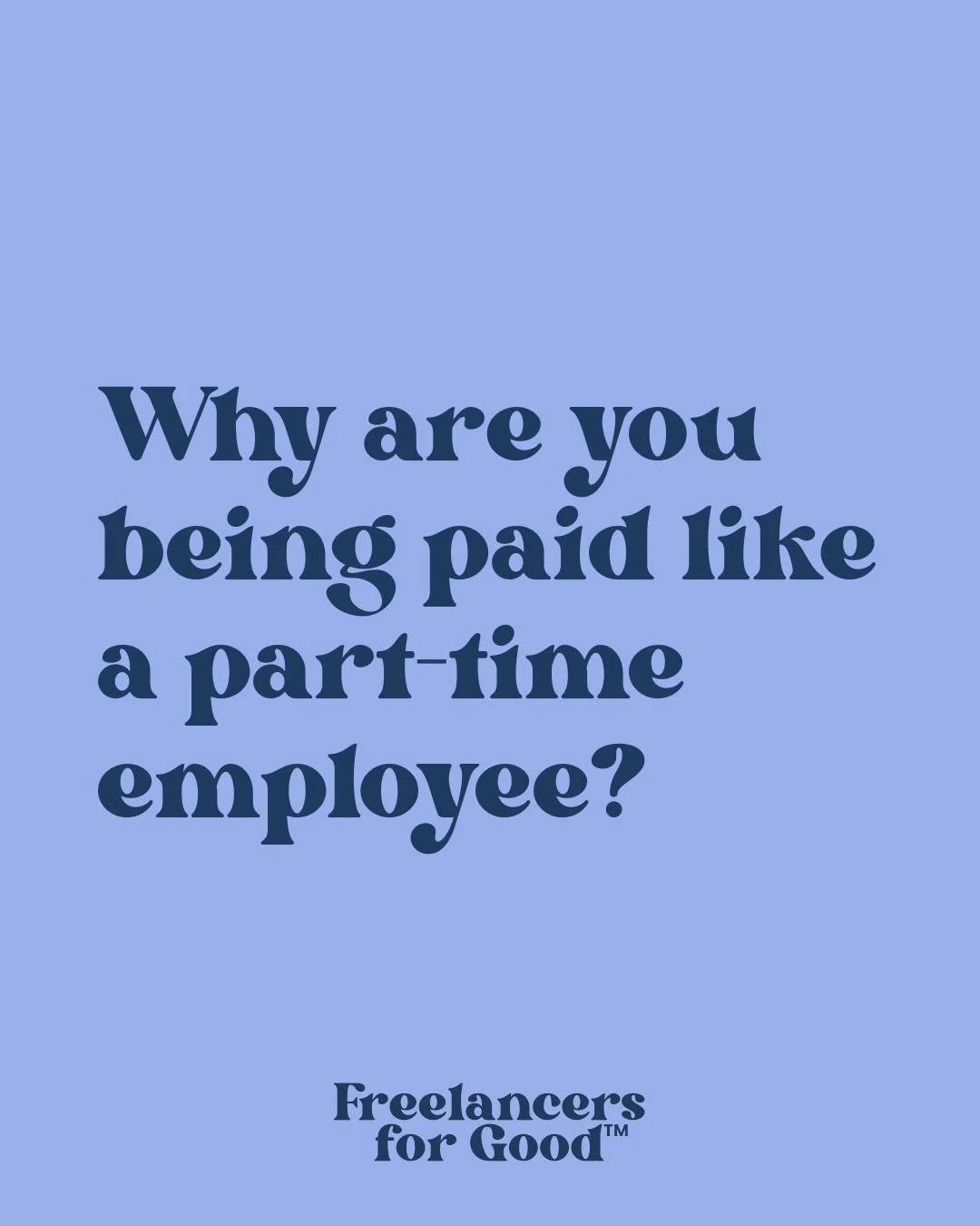 I see this all the time. A charity needs someone for two days a week. Instead of hiring an employee, they hire a freelancer.

Then they expect to pay...the equivalent of a part-time salary.

But as a freelancer, you're not just delivering the work, y
