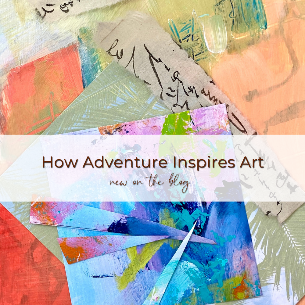 How Adventure Inspires Art — Caryl Fine Art
