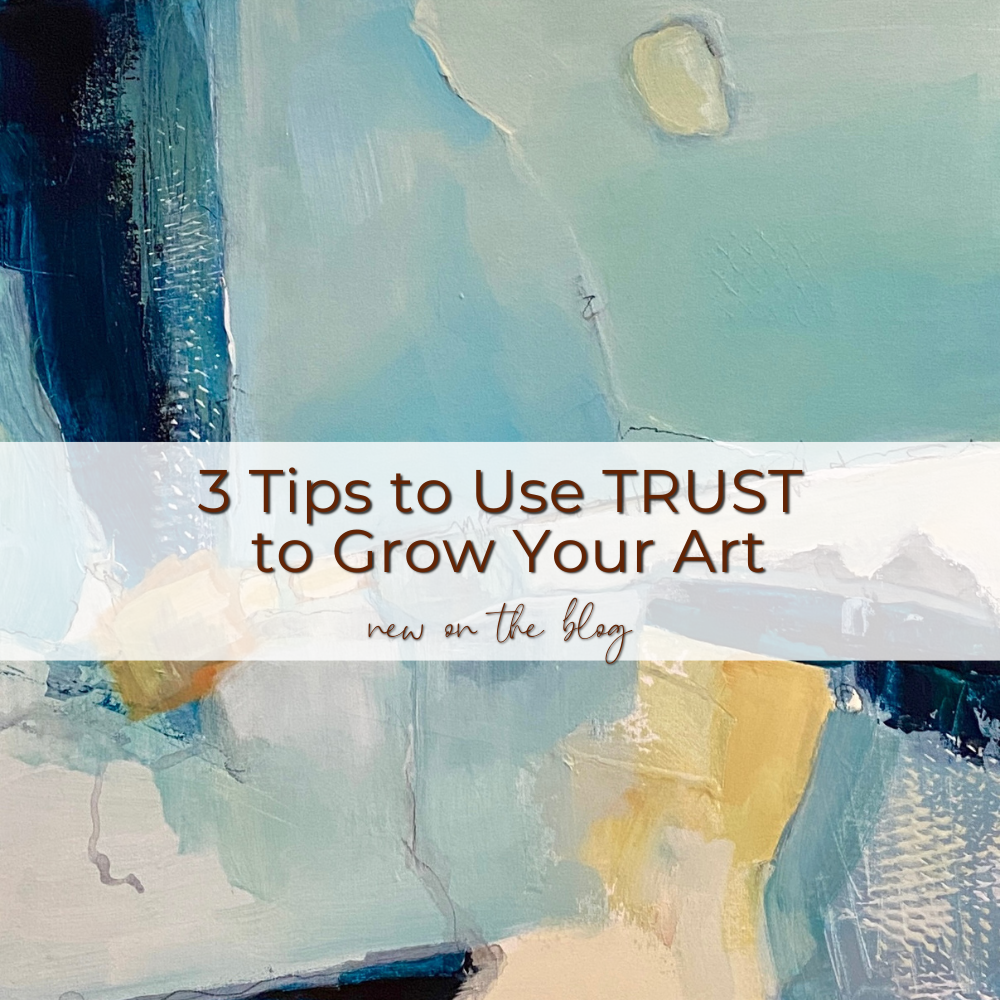 3 Tips to Use TRUST to Grow Your Art — Caryl Fine Art