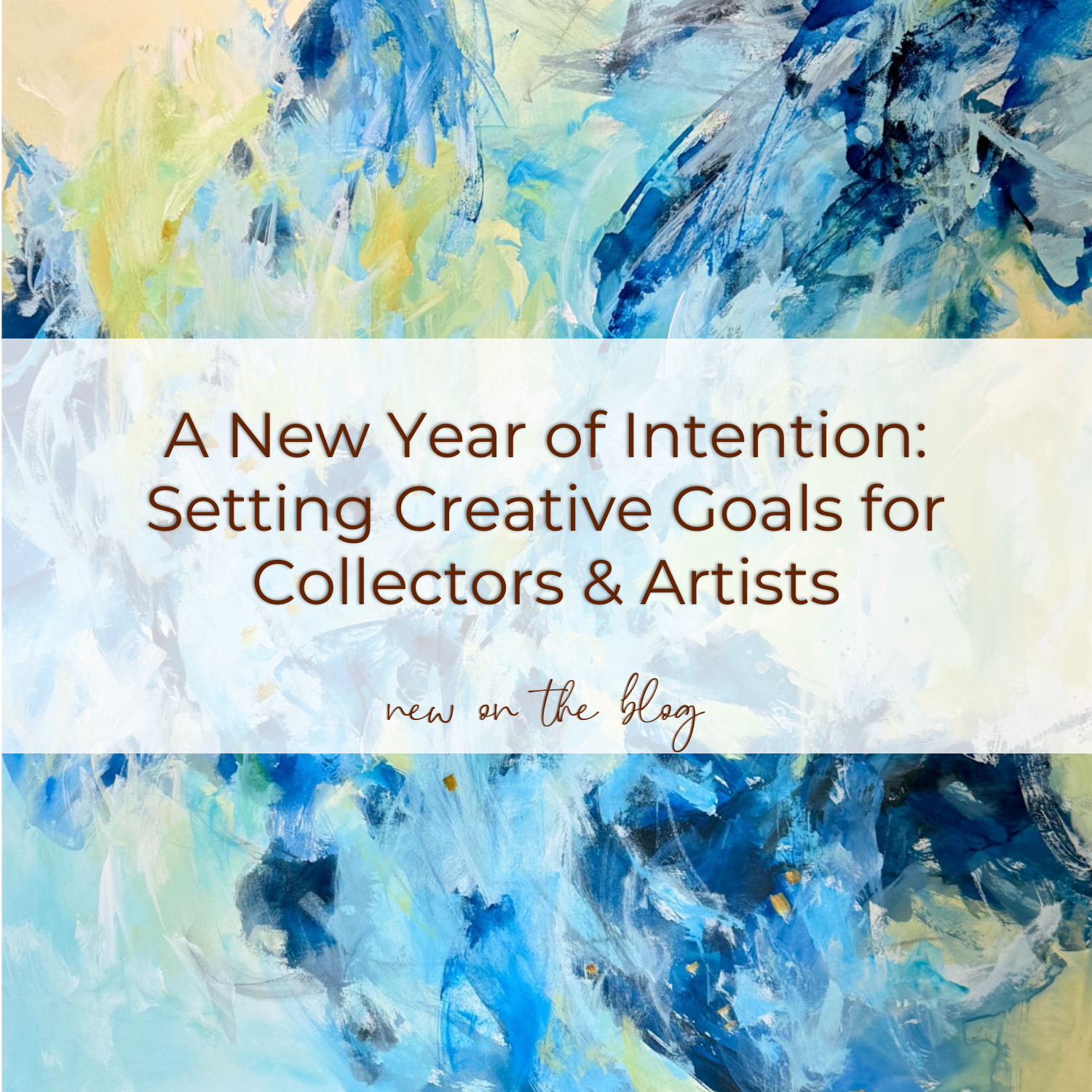 A New Year of Intention: Setting Creative Goals for Collectors &amp; Artists