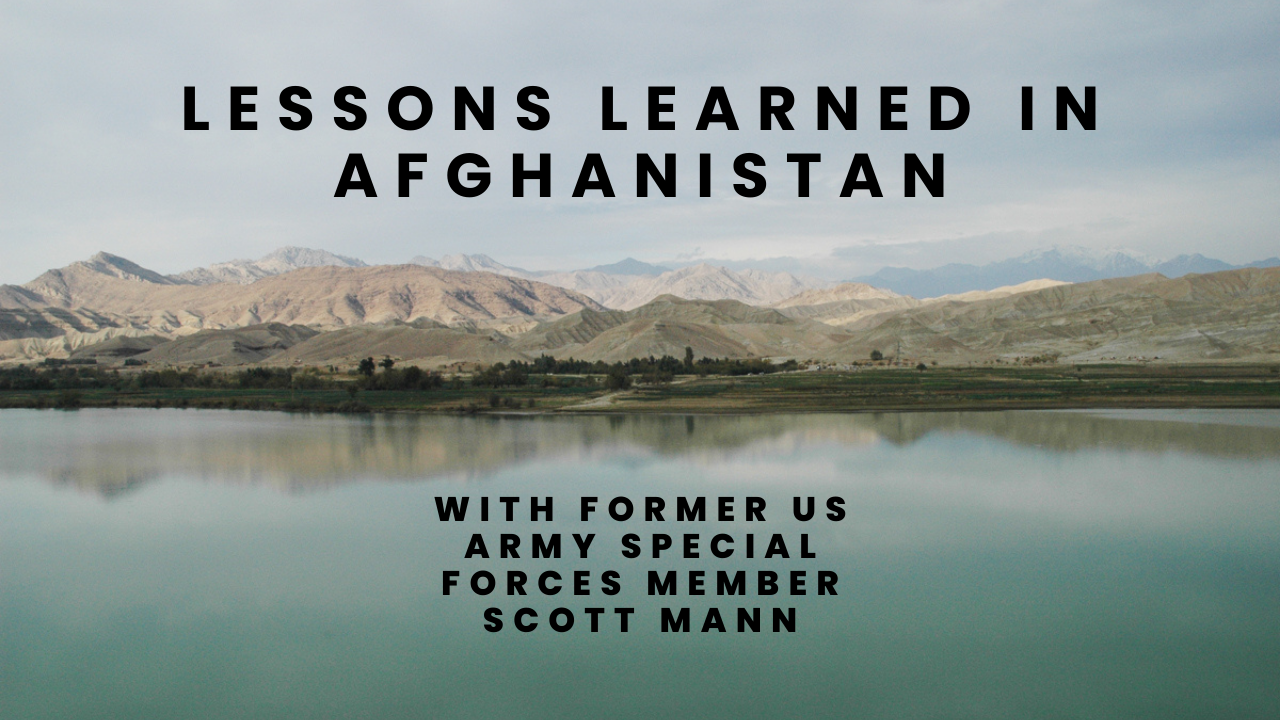 Lessons Learned in Afghanistan With Scott Mann