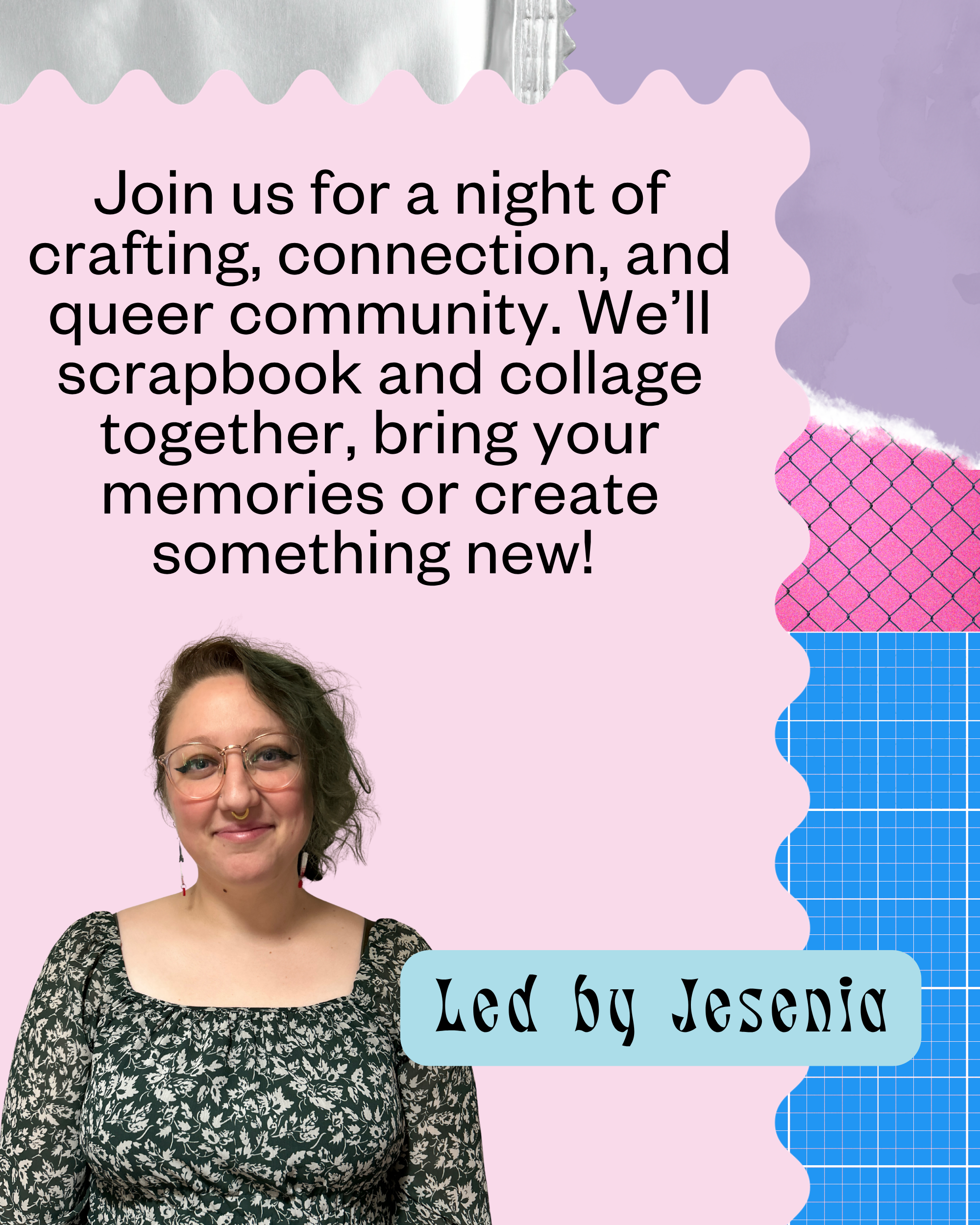 Person smiling with text promoting queer scrapbooking night, an LGBTQ arts and crafts community event led by Jesenia
