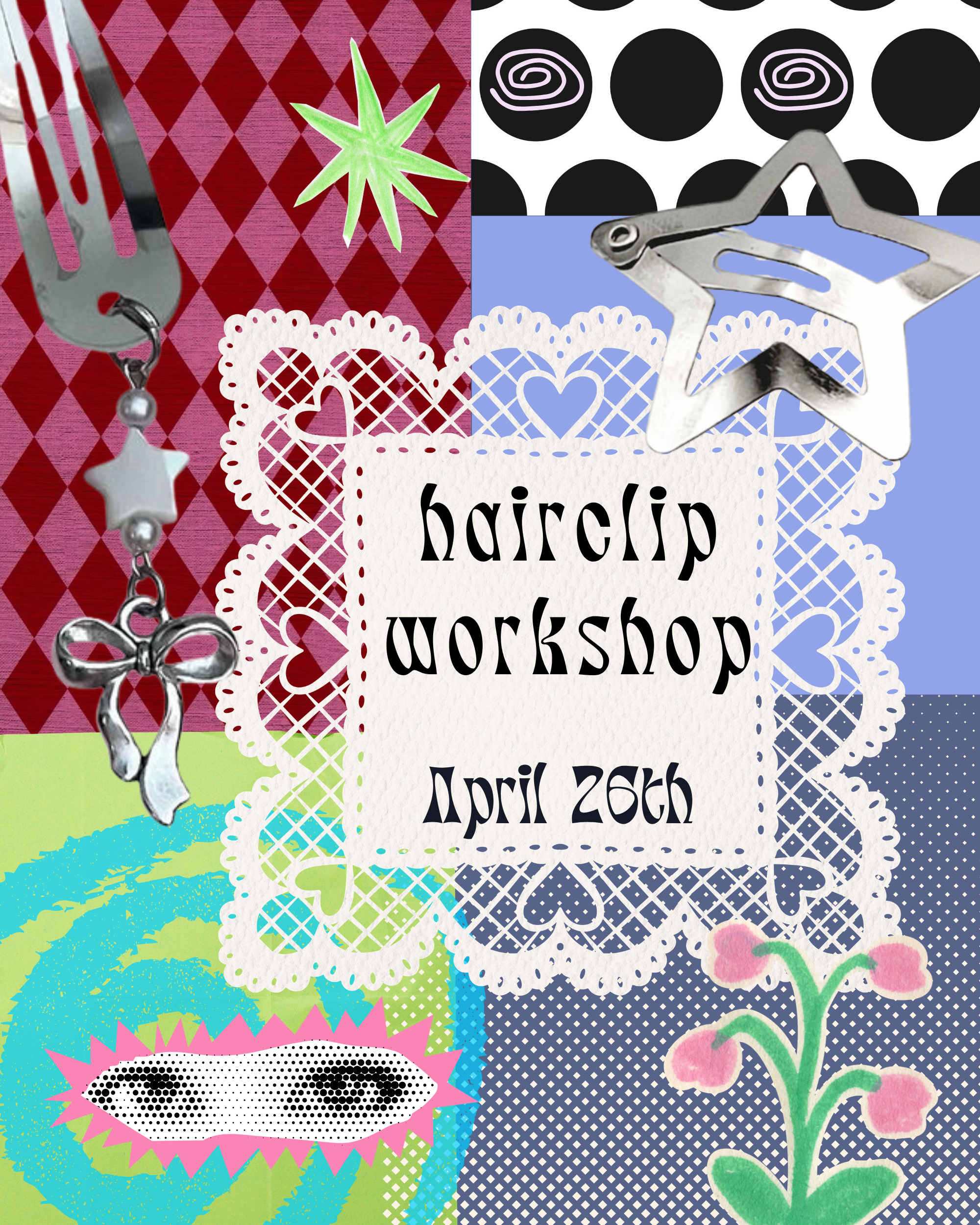 colorful collage flyer that says "hairclip workshop April 26th"