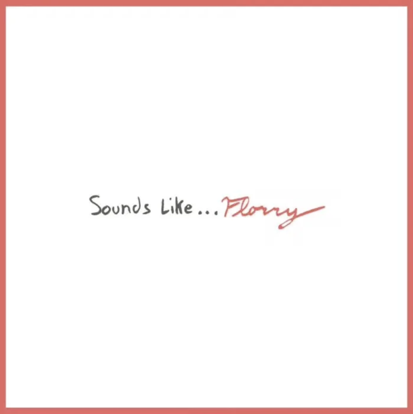 Go Listen to; Florry