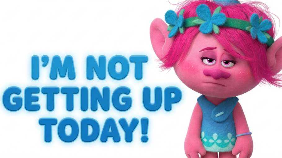 “I’m not GETTING up today…”