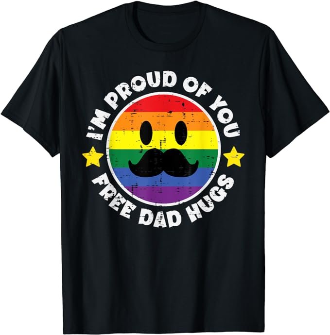 Proud Of You Free Dad Hugs Funny Gay Pride Ally LGBTQ Men T-Shirt .jpeg