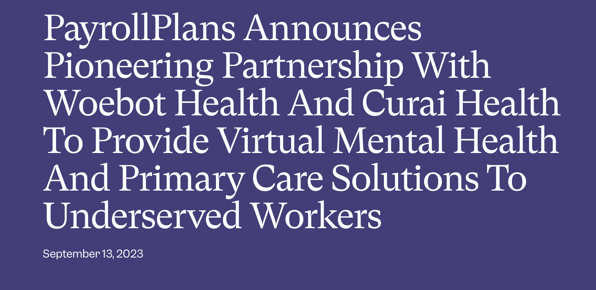 PayrollPlans Announces Pioneering Partnership With Woebot Health And Curai Health To Provide Virtual Mental Health And Primary Care Solutions To Underserved Workers