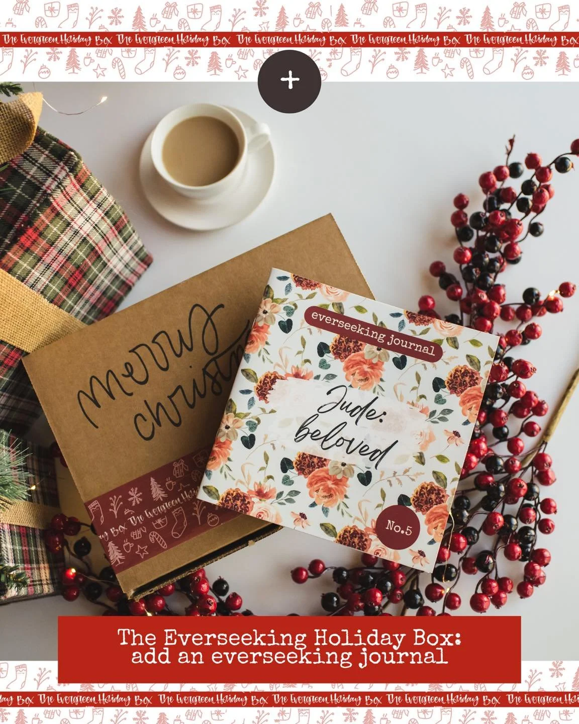 And last but not least&hellip; new this year, you can add an everseeking journal to the Holiday Box &mdash; the everseeking Holiday Box (journal add-on option # 3)! An everseeking journal studies through a passage or theme of the Bible and laid out i