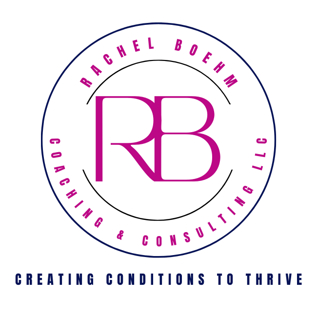 Rachel Boehm Coaching &amp; Consulting LLC | Creating Conditions to Thrive