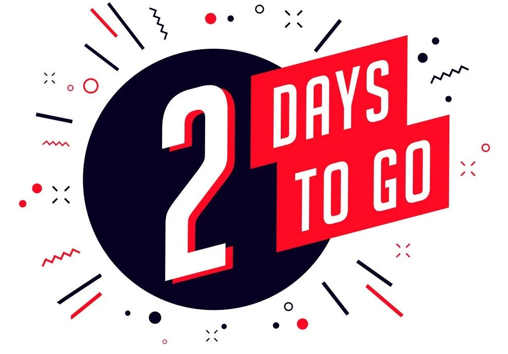 Two Days and Counting!