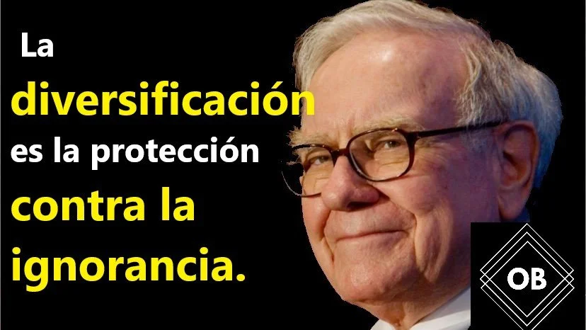 Warren Buffett: La diversificación es la protección contra la ignorancia.