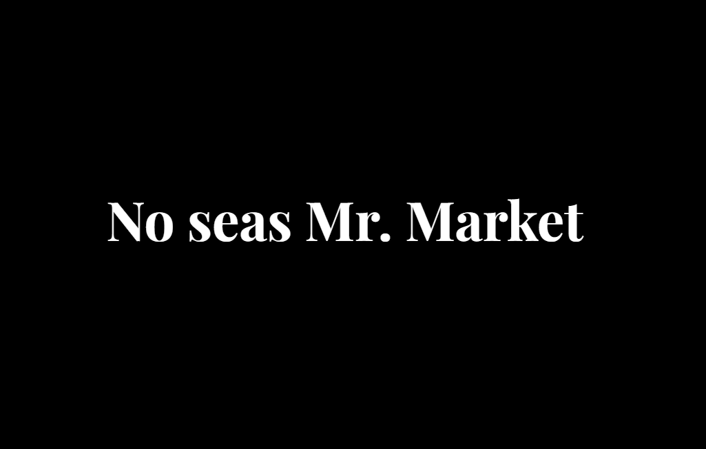 No seas Mr. Market