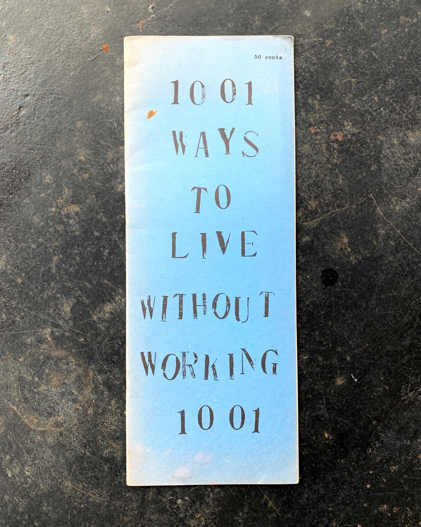 1001 Ways to Live Without Working. Tuli Kupfenberg first edition from 1961. Like most counter culture work, this wasn&rsquo;t made in vast numbers and was definitely not intended to be attractive to vast numbers of people, so is a  rare survivor.  Av