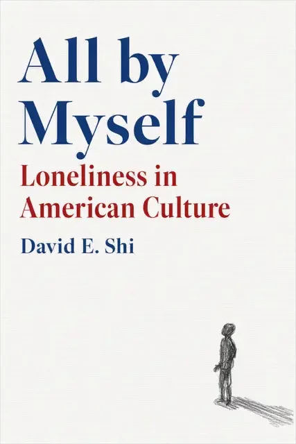 All by Myself: Loneliness in American Culture, by David E. Shi