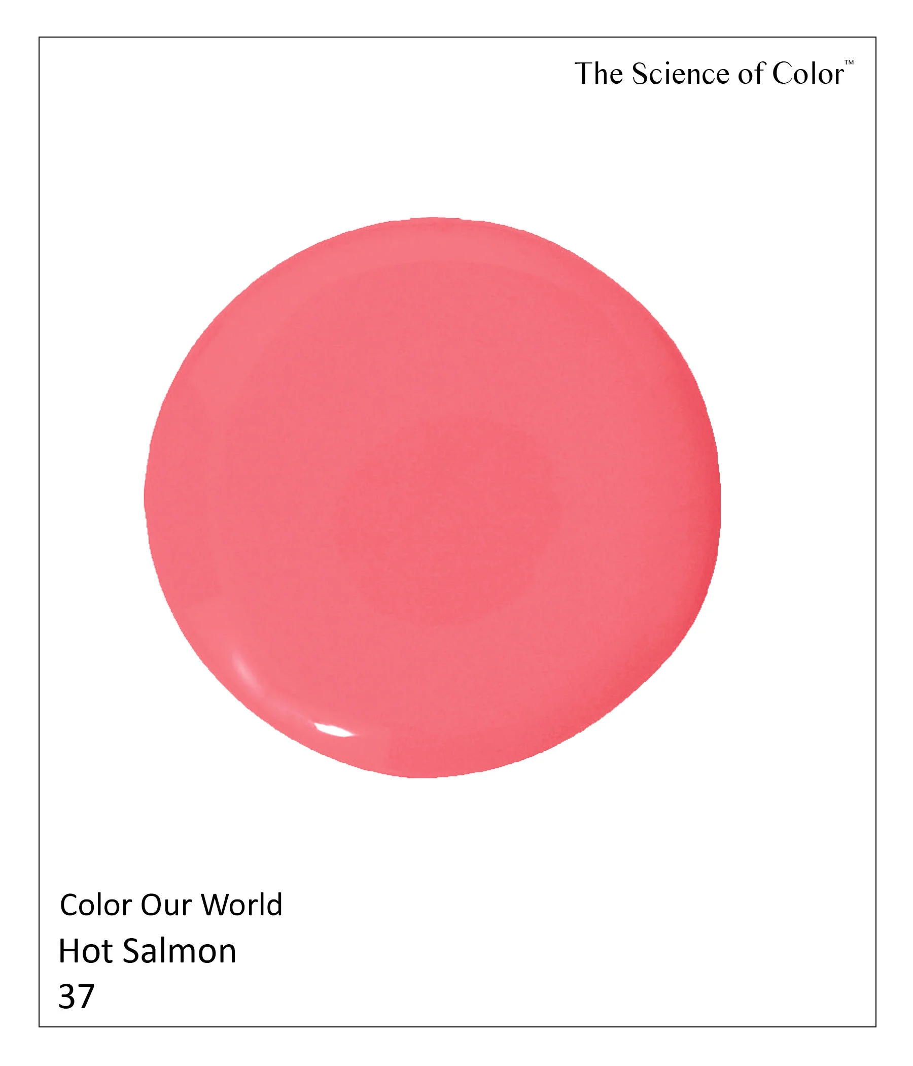 37.	Hot Salmon – This is the shade of fresh Coho Salmon. This shade is an equal mix of hot pink and hot orange.