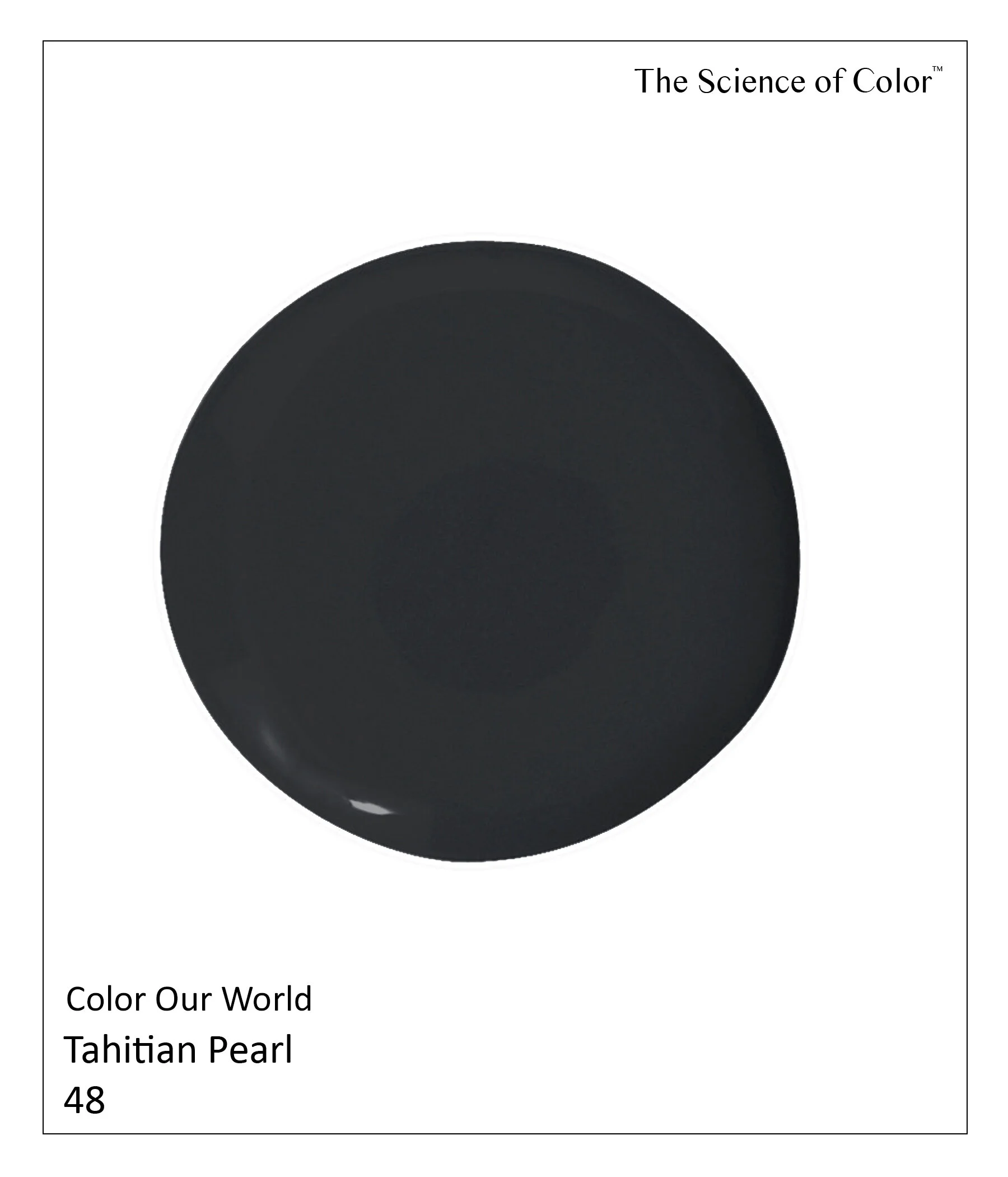 48.	Tahitian Pearl – This sublime shade is the kissing cousin of black, yet not nearly as severe. Red pigments permeate this shade of our most revered dark pearl.
