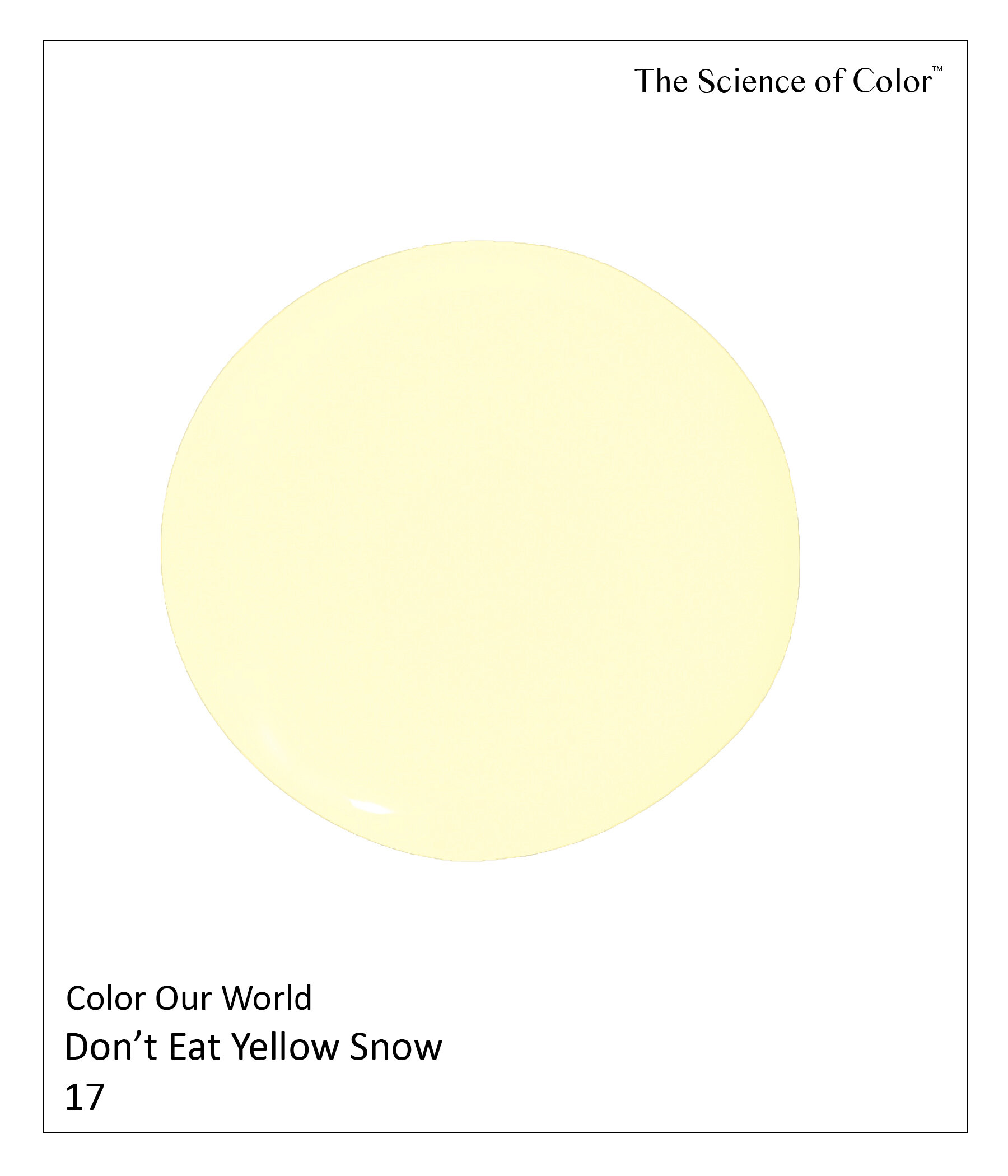 17.	Don’t Eat Yellow Snow – Frank knew, it remains prudent advice. While this shade offers the energy of yellow, it has acid-green undertones.