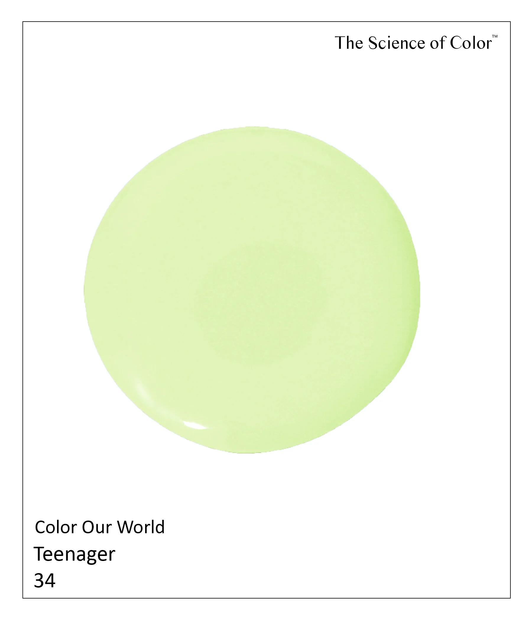 34.	Teenager –This color was named because of its freshness. This is a true springtime shade of green.