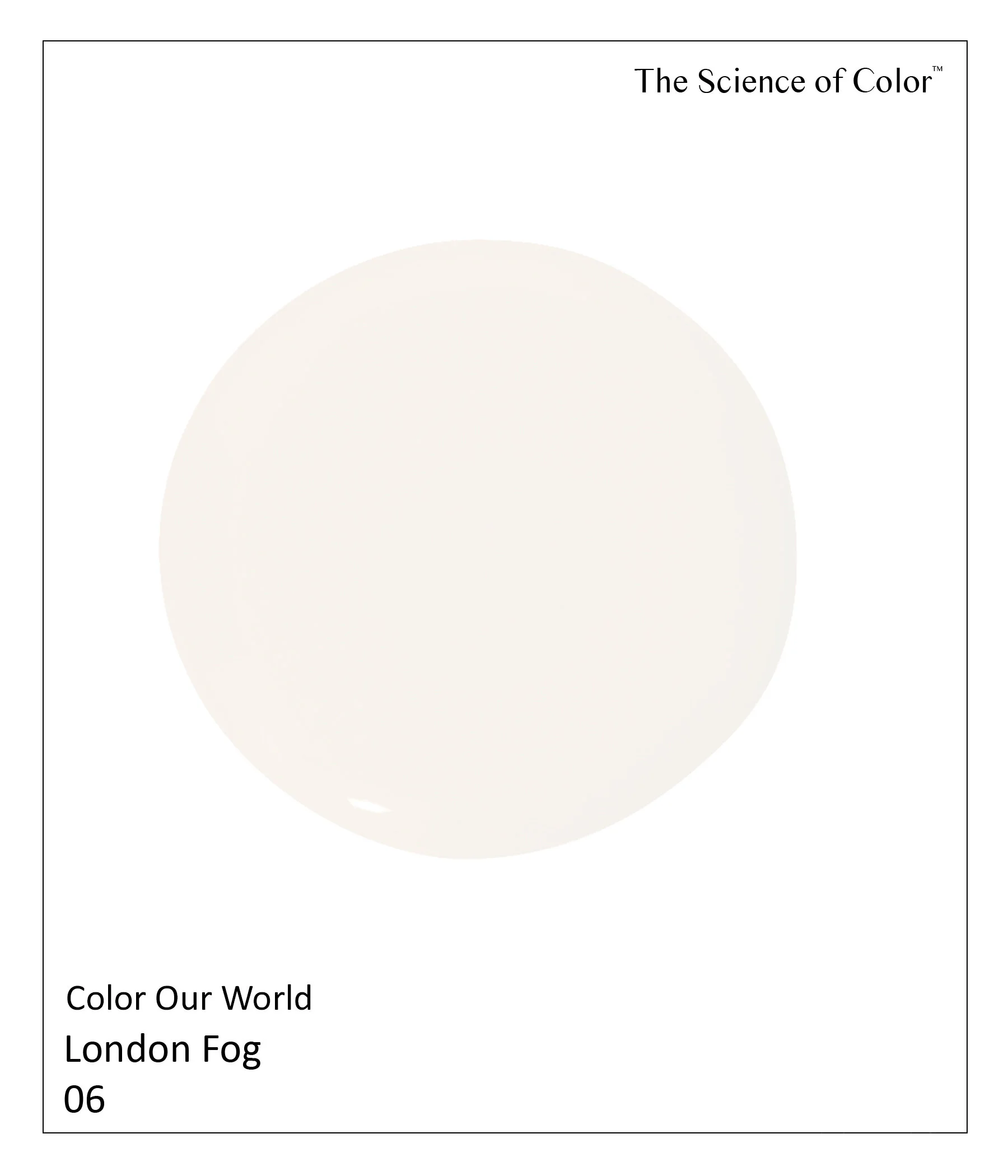 6.	London Fog – The softest yet still a warm shade of gray. For times when less energy and more contemplation is what’s called for.