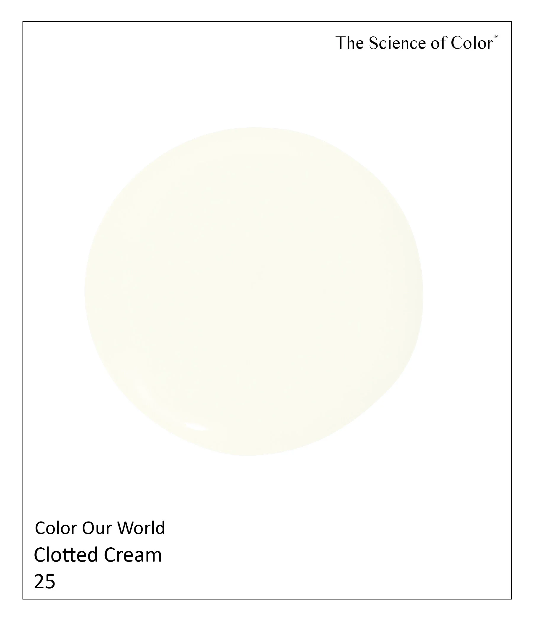 25.	Clotted Cream – The color of an English dairy offers warmer tones, based on the sky and the light. This shade errs on the side of warmer side of ivory.