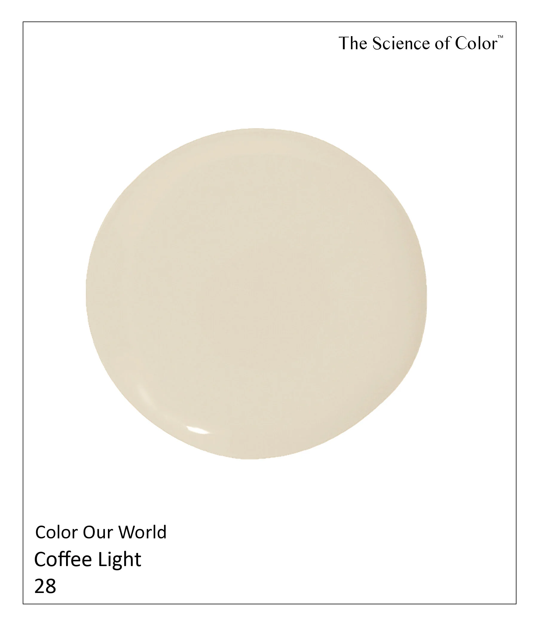28.	Coffee Light –If this is how you drink your coffee, allowing just a splash of coffee to remain. Then this is for you. This shade offers both warmth and lightness – no sugar.