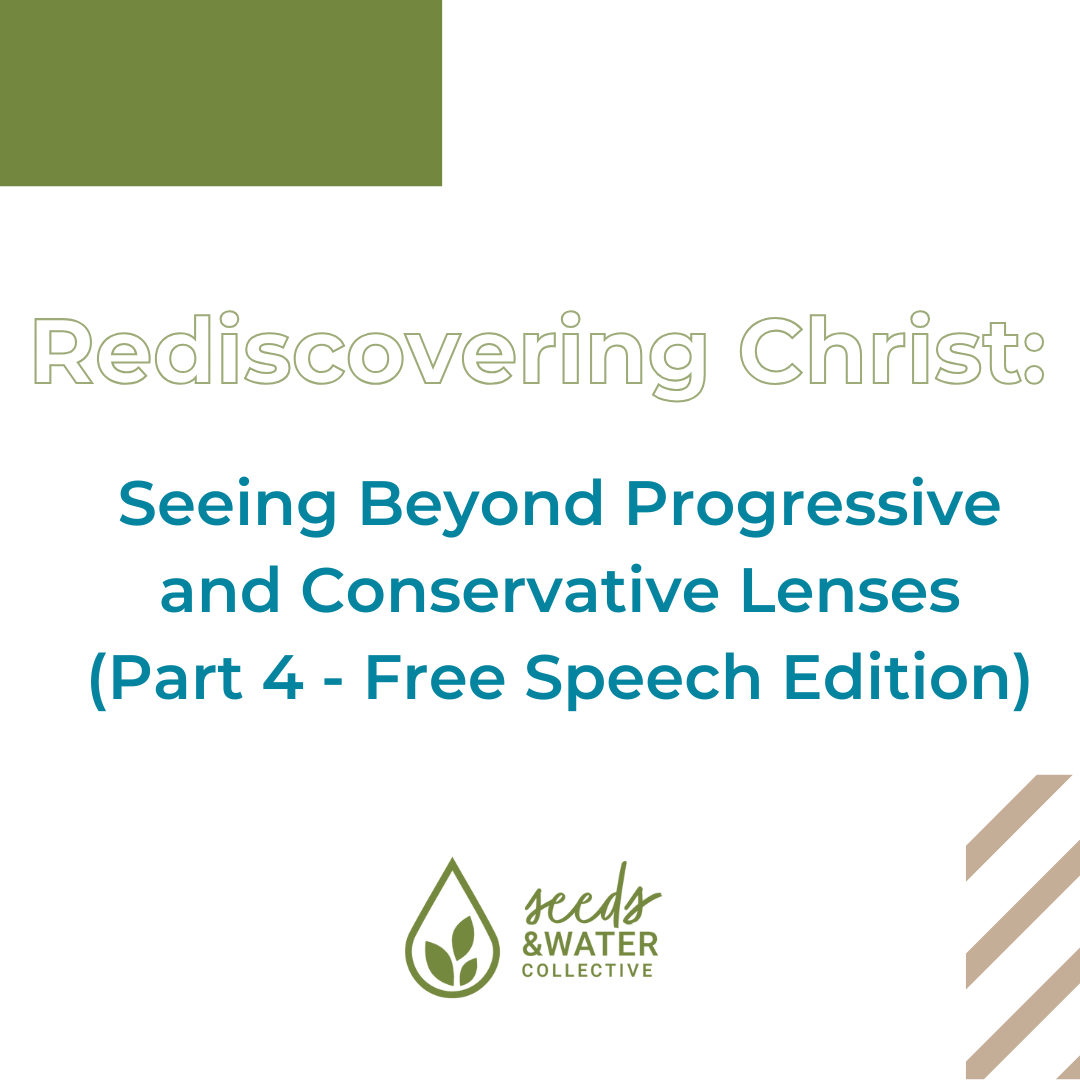 Rediscovering Christ: Seeing Beyond Progressive and Conservative Lenses (Part 4 - Free Speech Edition)