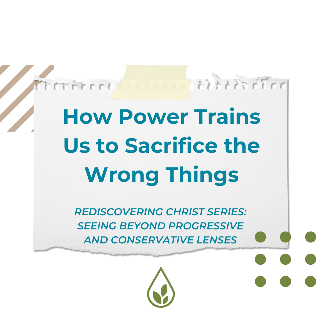 Rediscovering Christ (Part 5): Sacrifice: Seeing Beyond Beyond Progressive and Conservative Lenses