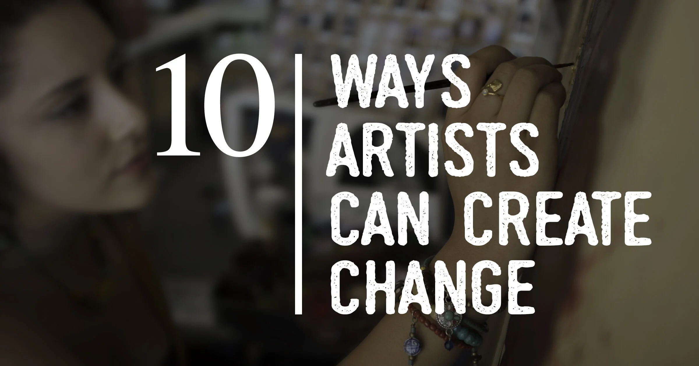 10-ways-artists-can-create-change.jpeg