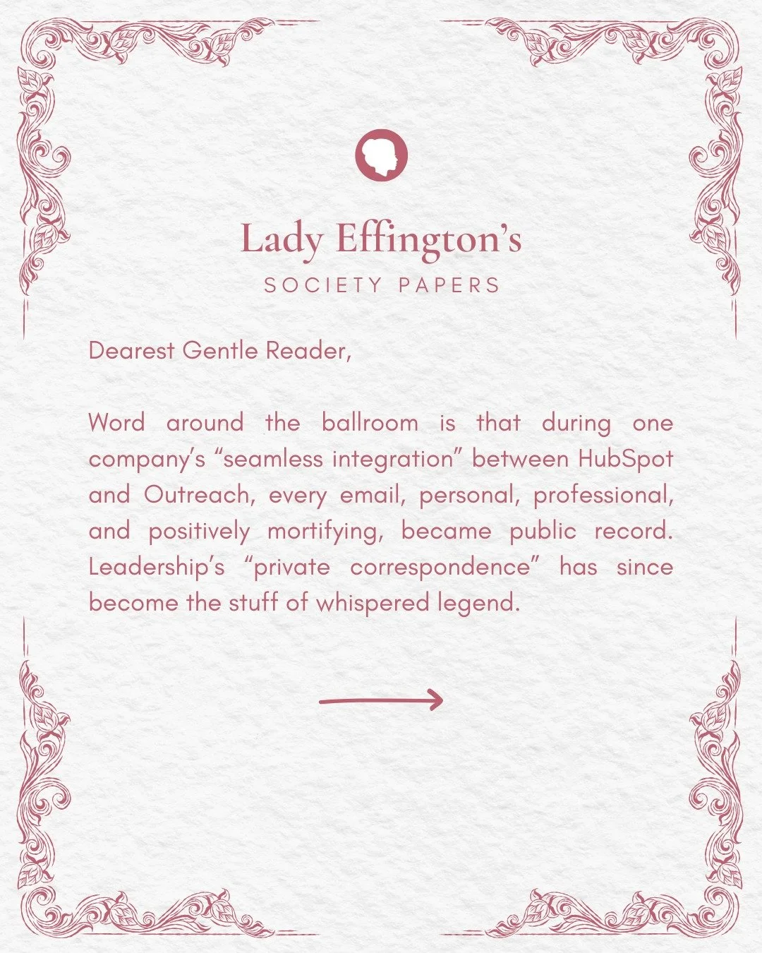 Dearest Reader, We have been apart for far too long, but fear not&mdash;the Society Papers have returned.

At MOps-Apalooza 2025, whispers were collected, secrets confided, and gossip most deliciously shared. By morning, the papers were printed, fres