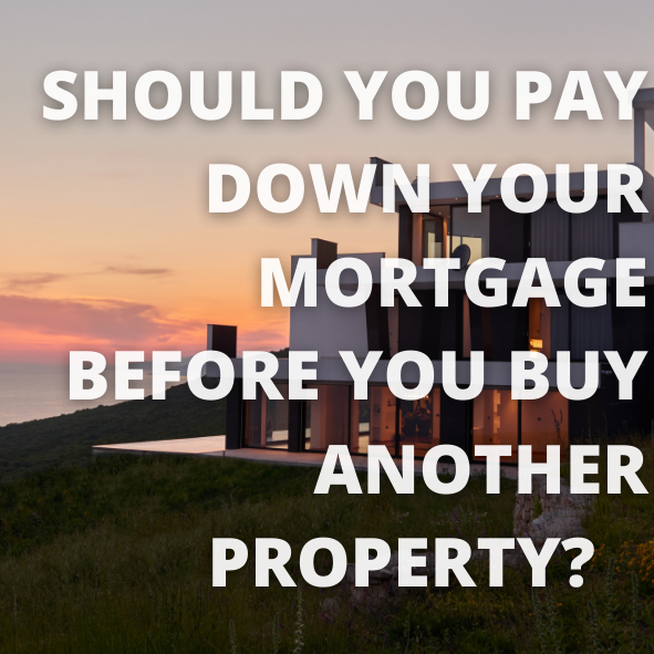 Should You Pay Down Your Mortgage Before Buying Another Property?