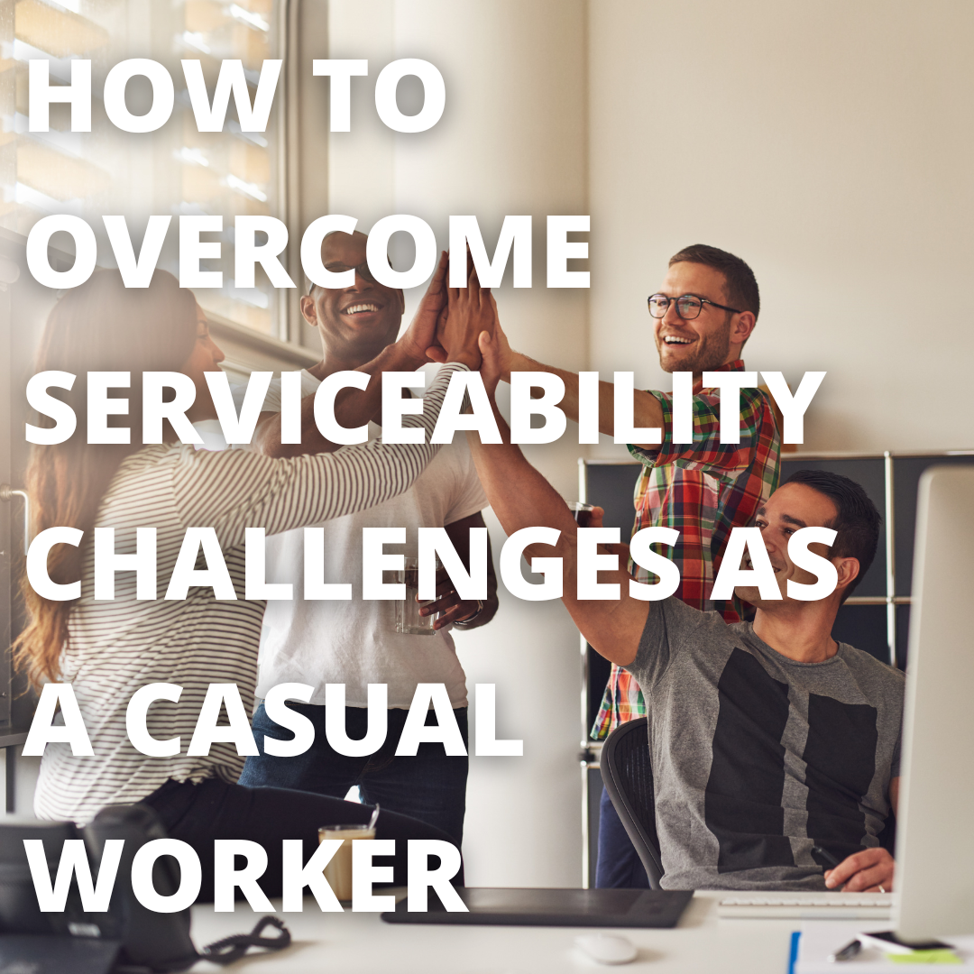 How To Overcome Serviceability Challenges As A Casual Worker