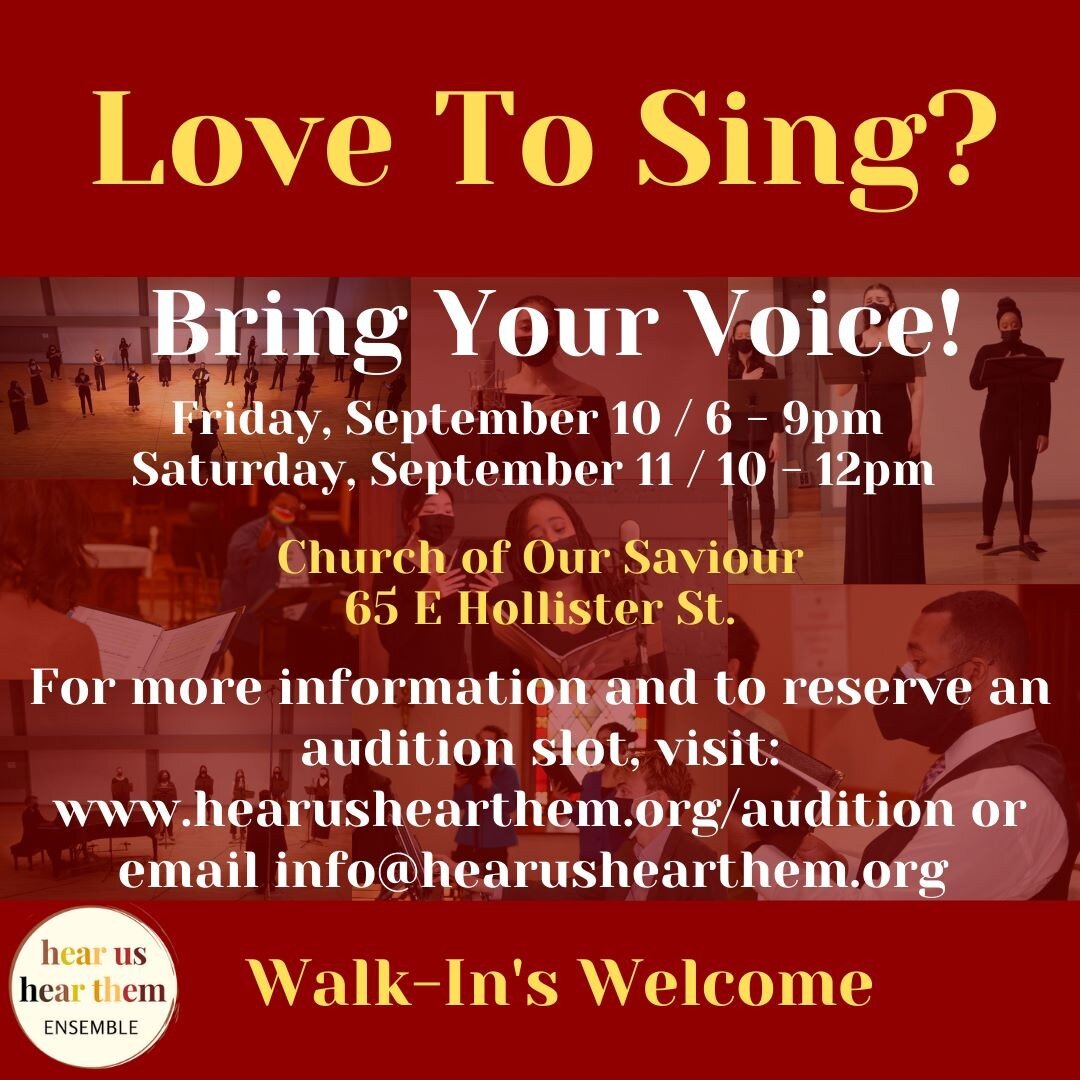 Interested in singing with us? Hear Us, Hear is holding auditions for singers for our 2021-2022 season. Auditions will take place September 10 from 6 - 9pm and September 11 from 10 -12pm at Church of Our Saviour on 65 E Hollister St. 

For more infor