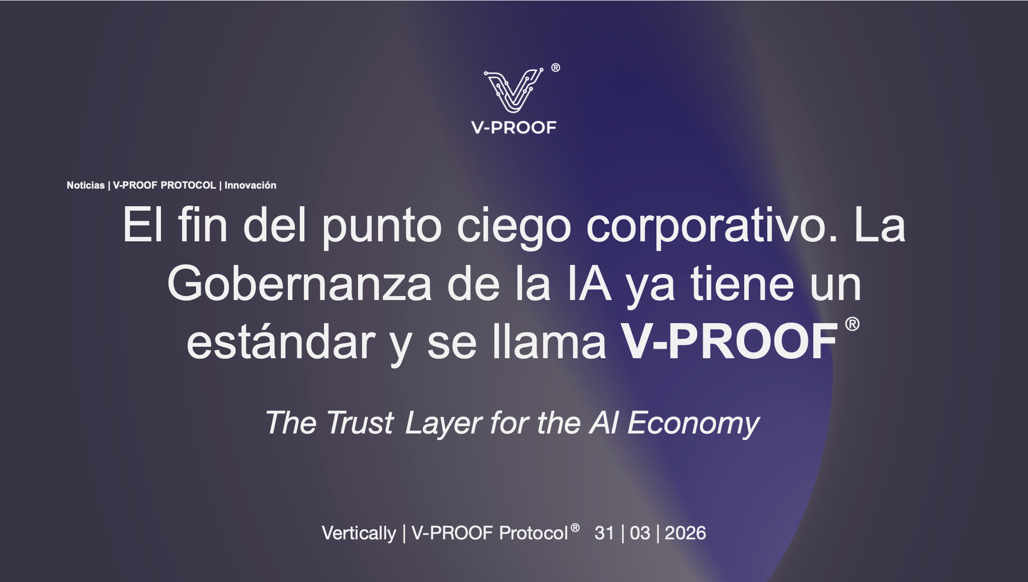 El fin del punto ciego corporativo. La Gobernanza de la IA ya tiene un estándar y se llama V-PROOF®