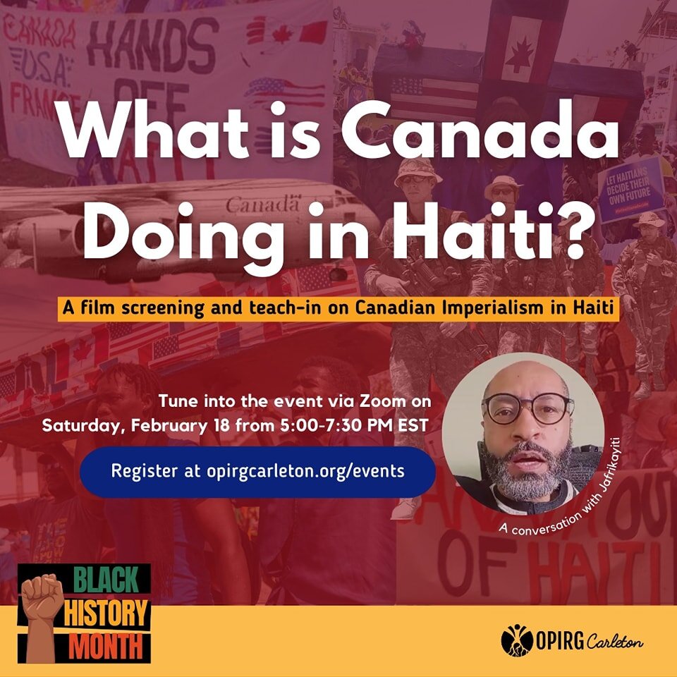 What is Canada Doing in Haiti?

On Saturday, February 18 from 5:00-7:30 PM EST, join us over Zoom for a teach-in on Canadian Imperialism in Haiti facilitated by longtime writer, radio host and activist Jafrikayiti (Jean Saint-Vil), followed by a film