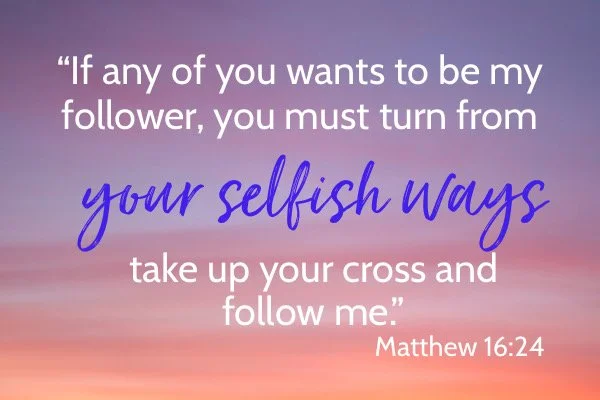 We have selfish responses every day. Beginning to surrender them to the Jesus allows him to reign as Lord of our life and he gives us his divine peace and love. “If any of you wants to be my follower, you must turn from your selfish ways, take up you
