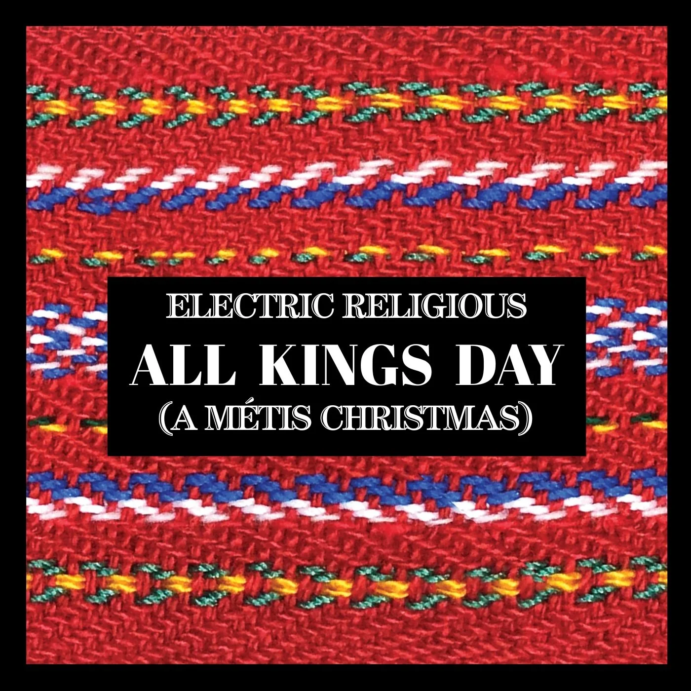 ELECTRIC RELIGIOUS - ALL KINGS DAY (A MÉTIS CHRISTMAS)