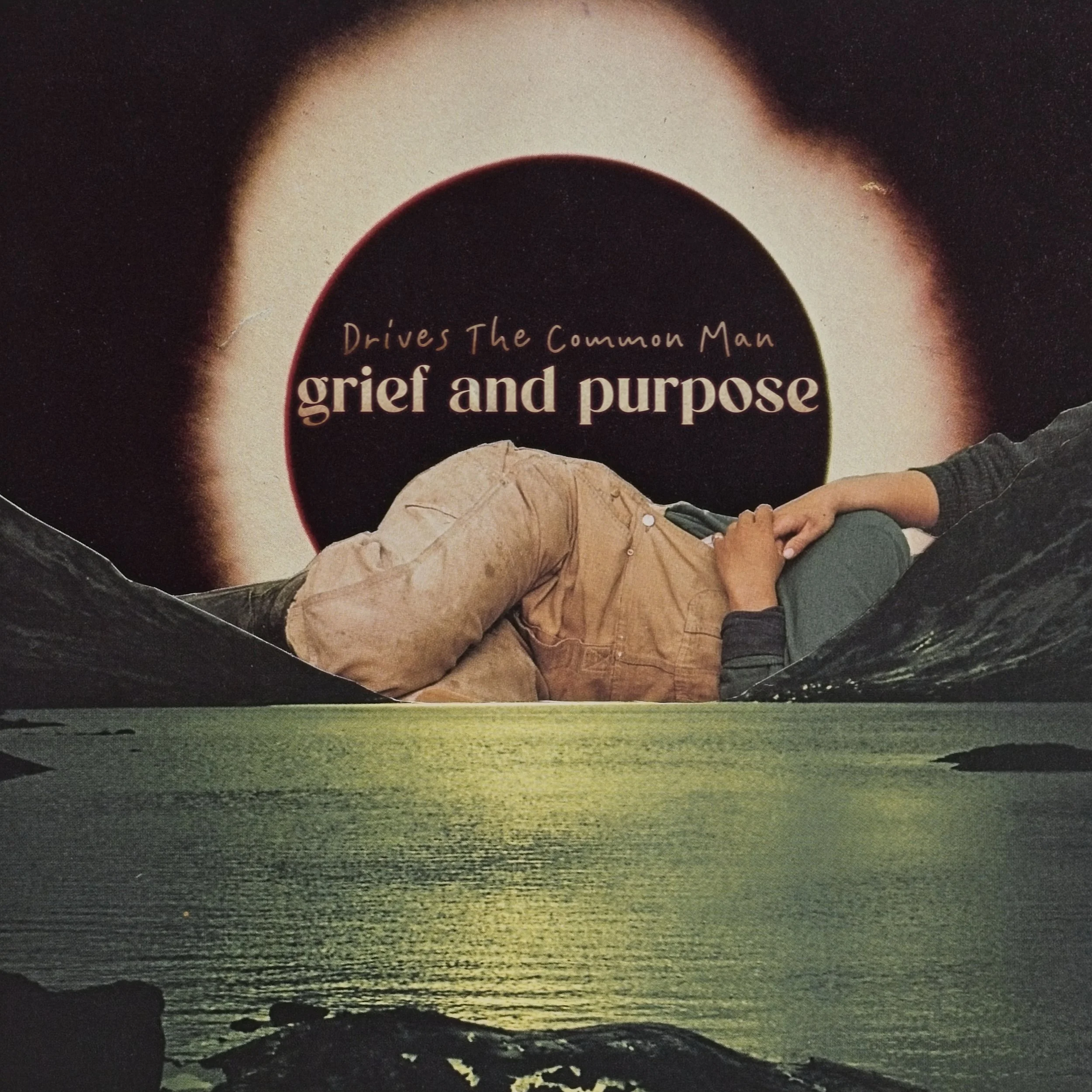 DRIVES THE COMMON MAN - GRIEF AND PURPOSE