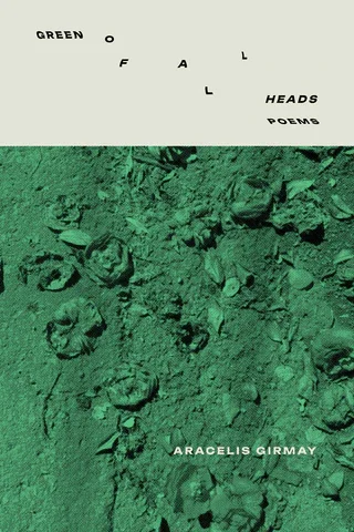 June Poetry Book Club: GREEN OF ALL HEADS by aracelis girmay