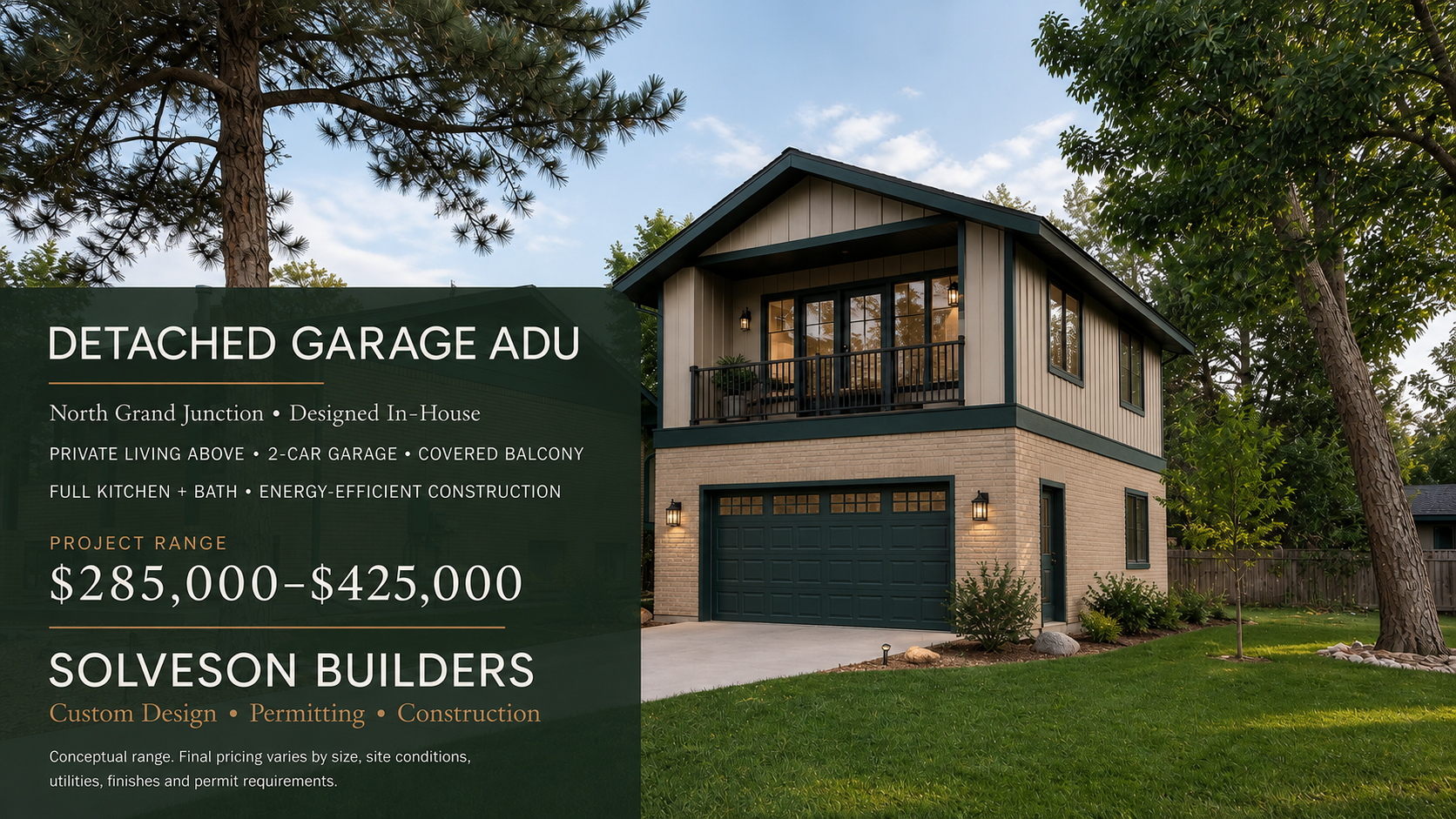 A detached garage ADU designed in-house by Solveson Builders for a North Grand Junction property. This flexible design combines a two-car garage with private living space, a full kitchen and bath, and a covered balcony. Estimated project range: $285,