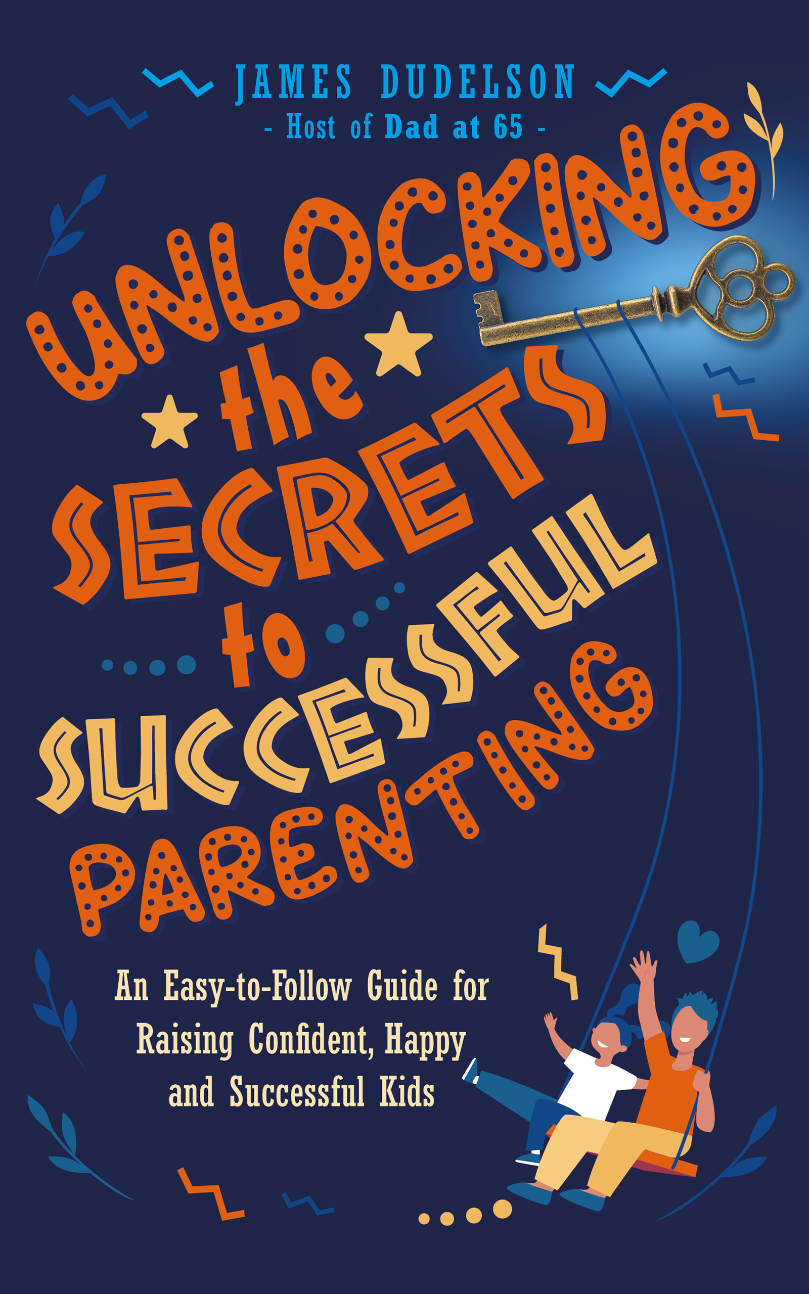 Unlocking the Secrets to Successful Parenting — Dad At 65