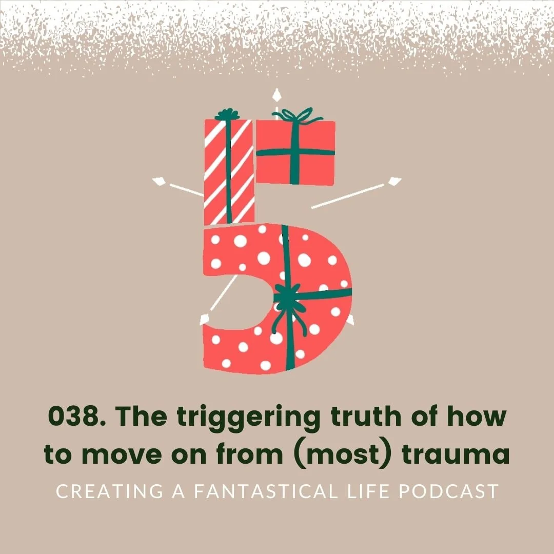 038. The triggering truth of how to move on from (most) trauma [Day 8 of 12DoBT]