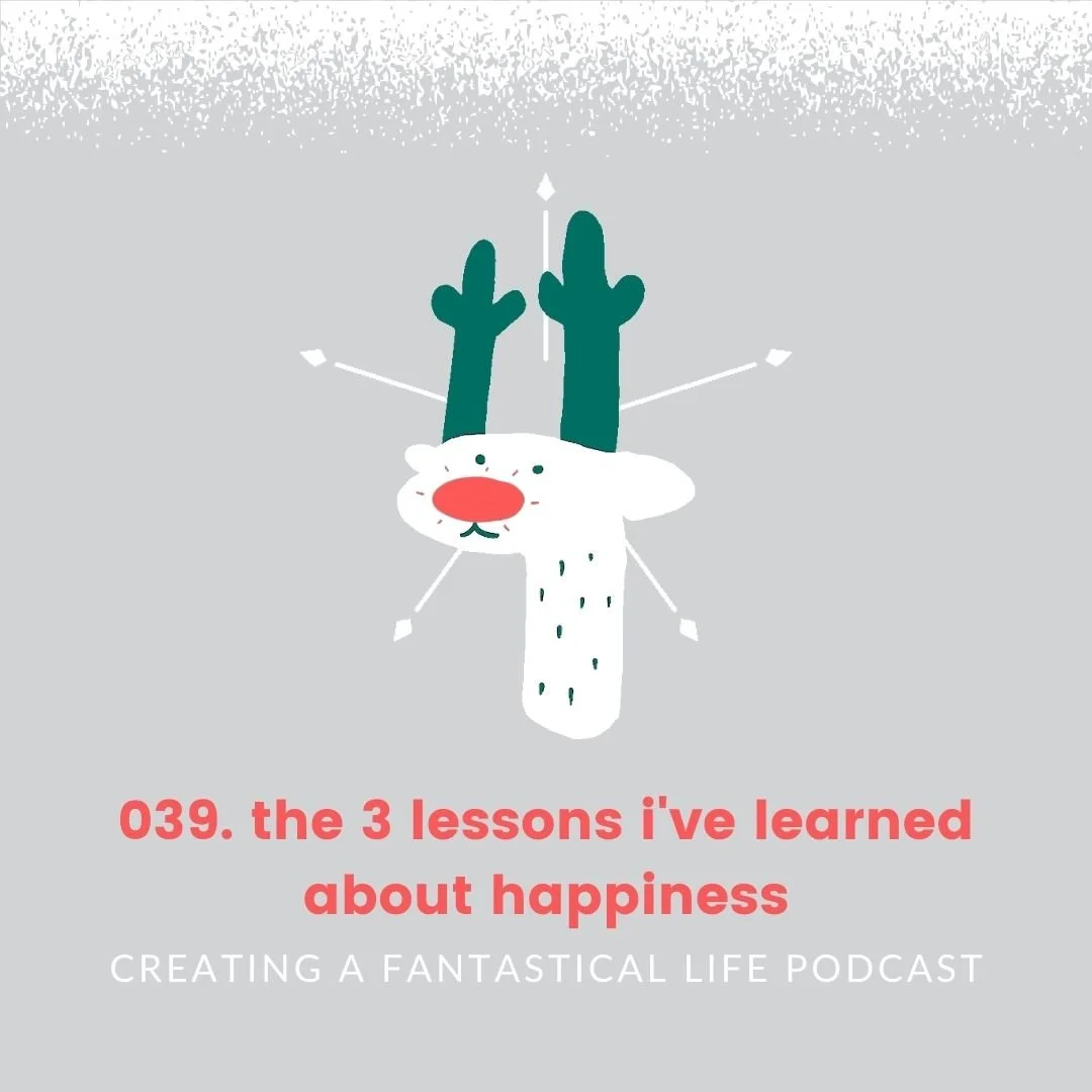 039. The 3 lessons I've learned about happiness [Day 9 of 12DoBT]