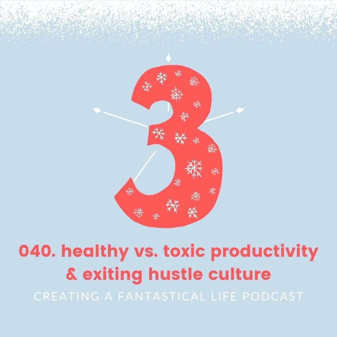 040. Healthy vs. Toxic Productivity &amp; Exiting Hustle Culture [Day 10 of 12DoBT]