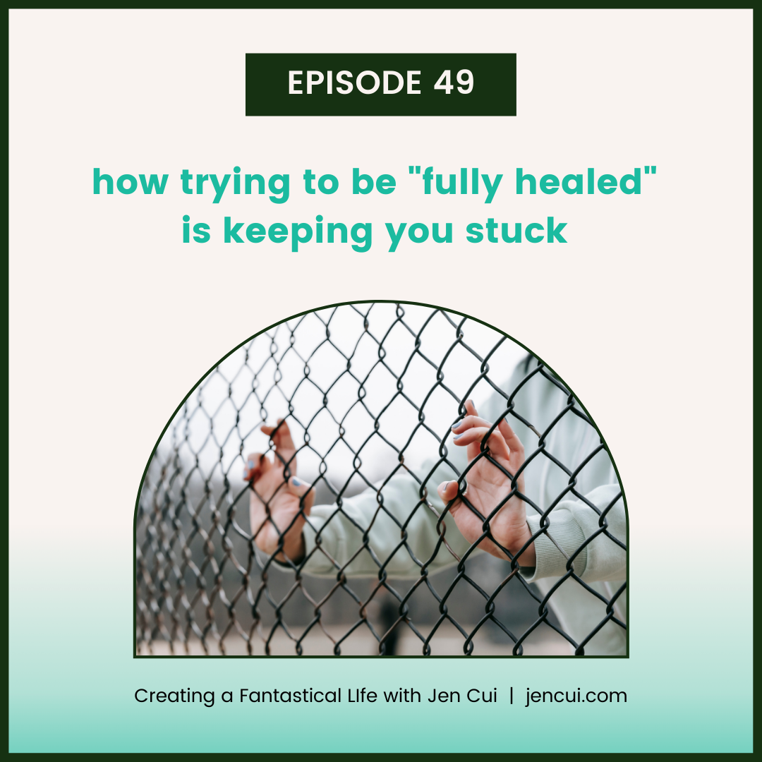 049. how trying to be "fully healed" is keeping you stuck