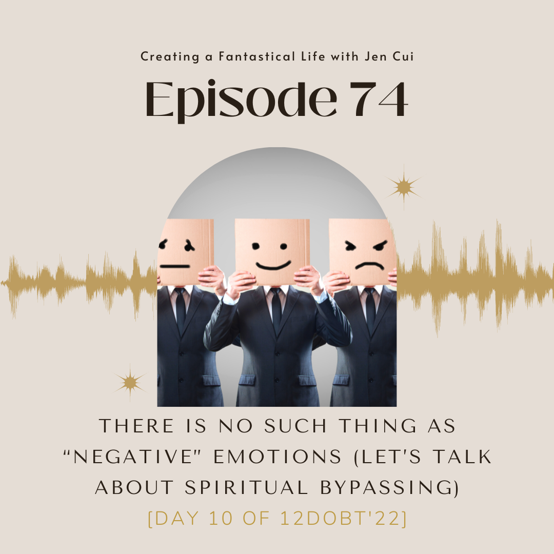 074. there is no such thing as “negative” emotions (let’s talk about spiritual bypassing) [Day 10 of 12DoBT'22]